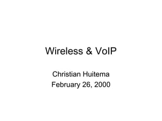 Wireless & VoIP

 Christian Huitema
 February 26, 2000
 