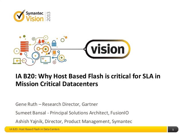 IA B20: Why Host Based Flash is critical for SLA inMission Critical DatacentersGene Ruth – Research Director, GartnerSumee...