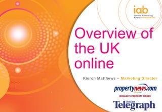 Overview of the UK online Kieron Matthews –  Marketing Director 