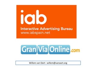 IAB Spain /
Willem van Oort : willem@vanoort.org
 