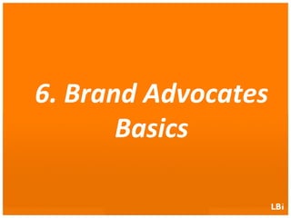 6.	
  Brand	
  Advocates
            	
  
                       	
  
          Basics 	
  
 