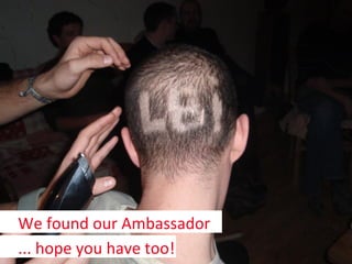 We	
  found	
  our	
  Ambassador	
  
...	
  hope	
  you	
  have	
  too!	
  
 