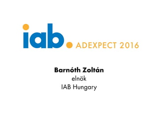Barnóth Zoltán
elnök
IAB Hungary
 