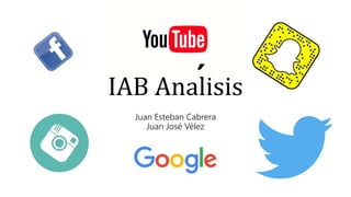 IAB Analisis
Juan Esteban Cabrera
Juan José Vélez
´
 