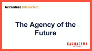 The  Agency  of  the  
Future
 