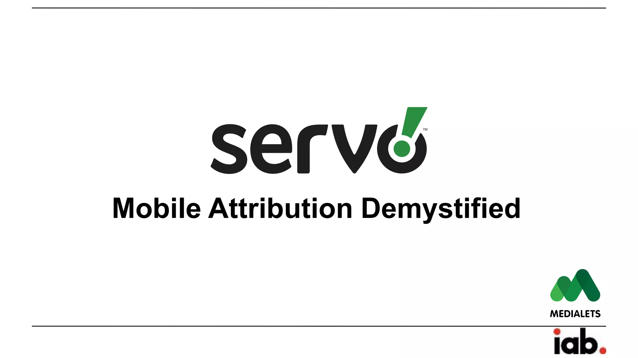 Mobile Attribution Demystified
 