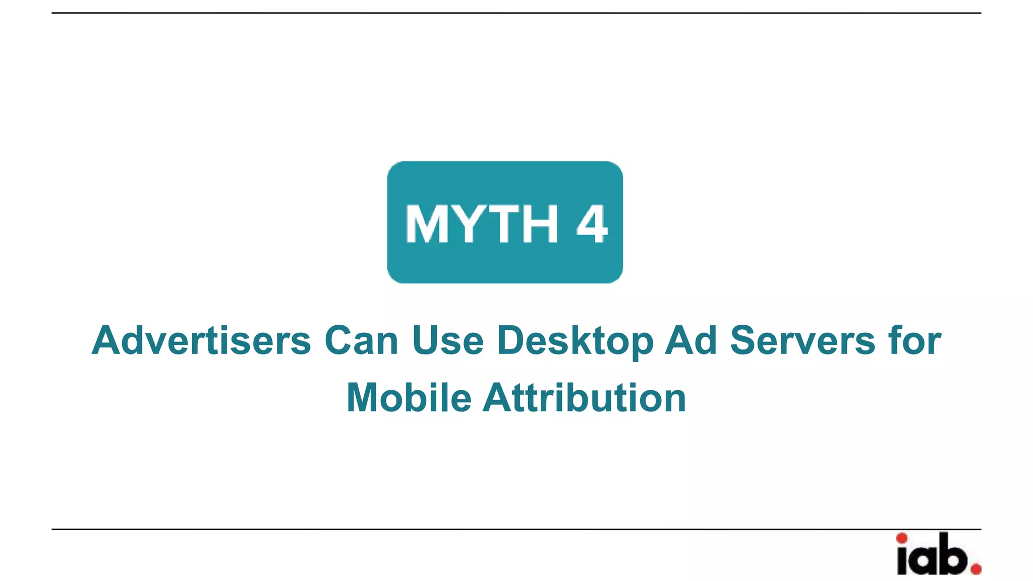 Advertisers Can Use Desktop Ad Servers for
Mobile Attribution
 