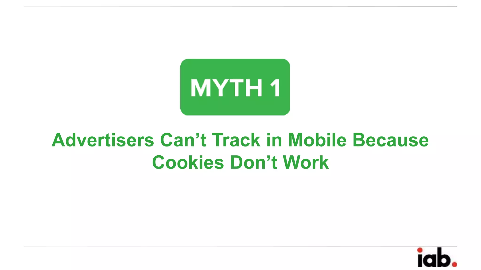 Advertisers Can’t Track in Mobile Because
Cookies Don’t Work
 