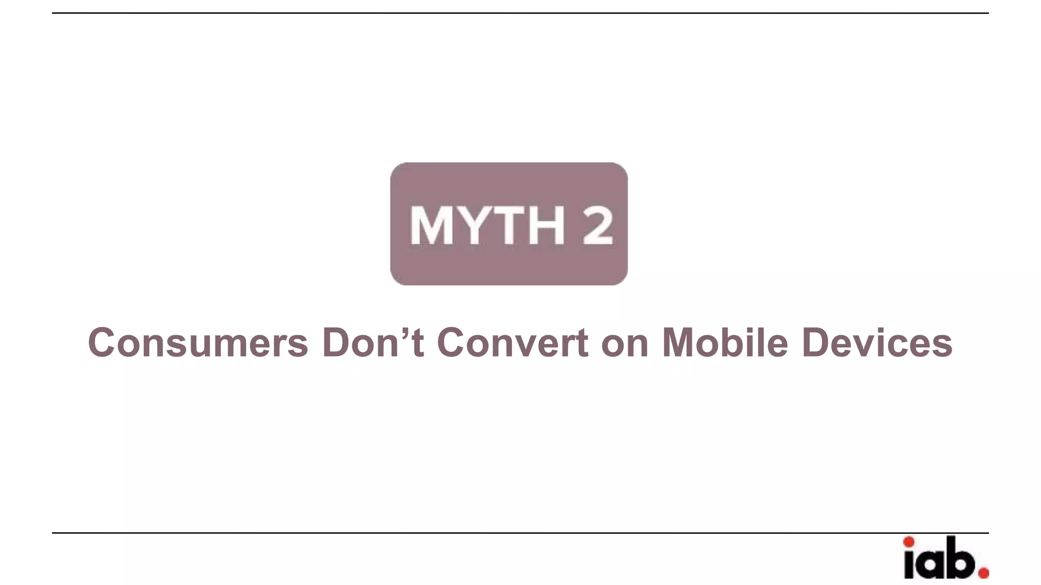 Consumers Don’t Convert on Mobile Devices
 