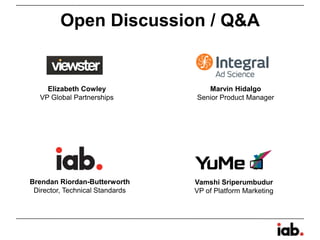 Brendan Riordan-Butterworth
Director, Technical Standards
Marvin Hidalgo
Senior Product Manager
Open Discussion / Q&A
Elizabeth Cowley
VP Global Partnerships
Vamshi Sriperumbudur
VP of Platform Marketing
 
