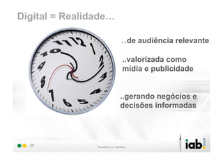 Digital = Realidade…

                       ..de audiência relevante
                       ..valorizada como
                       mídia e publicidade


                       ..gerando negócios e
                       decisões informadas




  28
 