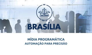 MÍDIA PROGRAMÁTICA
AUTOMAÇÃO PARA PRECISÃO
 