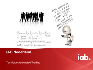 IAB Nederland

Taskforce Automated Trading
 