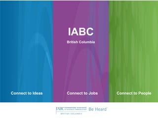 IABC British Columbia Connect to Ideas Connect to Jobs Connect to People 