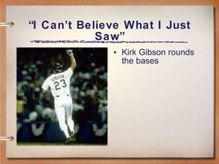 “ I Can’t Believe What I Just Saw” Kirk Gibson rounds the bases 