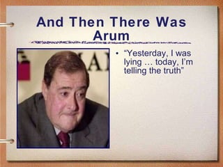 And Then There Was Arum “ Yesterday, I was lying … today, I’m telling the truth” 
