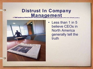 Distrust In Company Management Less than 1 in 5 believe CEOs in North America generally tell the truth 