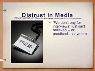Distrust in Media “ We don’t pay for interviews” just isn’t believed -- or practiced -- anymore 