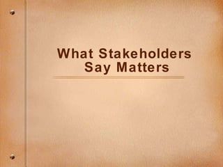 What Stakeholders  Say Matters 