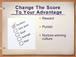 Change The Score  To Your Advantage Reward Punish Nurture winning culture 