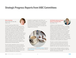 IABC OCTOBER-DECEMBER 2015 QUARTERLY REPORT 14 HOME
Ethics Committee
Barbara Puffer, MA, ABC, IABC
Fellow, Chair
Since the reforming of IABC’s Ethics
Committee in late 2014 and up through this past
quarter, a stellar committee has been drafting and
evangelizing a“rebirth”of the IABC Code of Ethics
that has been endorsed annually by members for
decades. Our top priority was to write a shorter,
easier-to-read draft that is more focused and sensitive
to IABC’s global reach. This quarter, the draft is being
tested with leaders and experts in and outside of
IABC membership. So far, we’ve heard only positive
feedback. We heard reinforcement that IABC’s Code
of Ethics has been a“true north”for many and a
reference framework that has been helpful in both
professional and volunteer decisions.
The new Code is expected to come to a full vote
of the membership at the Annual General Meeting
in June. You can expect the topic of ethics to be
integrated into many IABC channels and discussed
widely through cases and examples in forums and
programs at all levels of our association.
In addition to updating the Code of Ethics, we
formalized and/or modified necessary policies and
procedures around such issues as confidentially
documenting and handling reported violations,
recruiting and seating the Ethics Committee with
staggered terms and more.
2016 World Conference Program
Advisory Committee (PAC)
Stacy Wilson, Chair
Conference content planning and
logistics are going well. PAC members successfully
reviewed nearly 200 speaker proposals and invited
a full slate of breakout speakers. Two keynotes
have already been announced, with more to come
in the next two months. The team also submitted
accepted recommendations for the Foundation
event and Circles of Wisdom and is collaborating on
implementation. In addition, the team is working to
finalize the last two keynote sessions. Finally, the PAC
leadership is collaborating with the Ethics Committee
to produce an ethics panel for the conference.
The team is actively involved in promoting the
conference, having promoted the first keynote
announcement and the December super-saver
deadline (the super-saver registration goal was met).
Shortly, the team will begin working to prepare a
strategic plan for the World Conference under the
direction and guidance of the IEB.
Strategic Progress: Reports from IABC Committees
Are you registered for the IABC World Conference? Check out
the keynote speakers for June 5-8 in New Orleans. Meet you
at Cafe Du Monde!
 