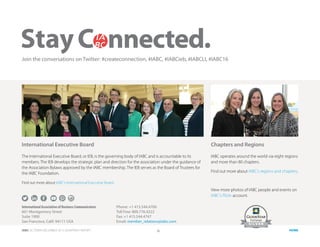 IABC OCTOBER-DECEMBER 2015 QUARTERLY REPORT 18 HOME
International Executive Board
The International Executive Board, or IEB, is the governing body of IABC and is accountable to its
members. The IEB develops the strategic plan and direction for the association under the guidance of
the Association Bylaws approved by the IABC membership. The IEB serves as the Board of Trustees for
the IABC Foundation.
Find out more about IABC’s International Executive Board.
Chapters and Regions
IABC operates around the world via eight regions
and more than 80 chapters.
Find out more about IABC’s regions and chapters.
View more photos of IABC people and events on
IABC’s Flickr account.
Stay
Phone: +1 415.544.4700
Toll Free: 800.776.4222
Fax: +1 415.544.4747
Email: member_relations@iabc.com
International Association of Business Communicators
601 Montgomery Street
Suite 1900
San Francisco, Calif. 94111 USA
Join the conversations on Twitter: #createconnection, #IABC, #IABCieb, #IABCLI, #IABC16
 