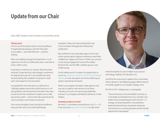 IABC OCTOBER-DECEMBER 2015 QUARTERLY REPORT 4 HOME
Taking stock
At the core of the board’s work is ensuring delivery
of organizational purpose, and with that open,
accountable — and well-informed — decision
making.
We’re now halfway through the board term. It is an
opportune moment to briefly take stock—and look at
what is still to come.
It has been an intensive six months. Much has been
achieved. Tough decisions and strategic investments
are beginning to pay off. A new stability has been
reached, along with a platform for growth in both
reach and impact for the association.
I am grateful for the hard work our staff and our
1,000-plus leaders around the world have put in. I’m
also grateful to the thousands of members who have
turned out for the hundreds of chapter events held
around the world — events that help raise the bar for
communication, and increase connection.
From across the globe, those striving for excellence
have put their work in for Gold Quill Awards
Update from our Chair
evaluation. Many have also achieved the new
Communication Management Professional
certification.
Big conferences have also taken place. In the most
recent quarter alone, regional conferences were held
in Baltimore, Calgary and Denver. Online, we continue
to see strong engagement around the weekly
#CommChat, and the IABC LinkedIn group is now
43,000 strong.
At the halfway point, I’ve taken the opportunity to
revisit my inaugural comments at the Annual General
Meeting in June, and spent some time reflecting on
reports received by the board.
While much progress has been made against what
was set out, plenty more remains to be done,
including, of course, the upcoming Leadership
Institute in Los Angeles and World Conference in New
Orleans.
Strategic progress in brief
We have 21 committees and task forces. Yes, 21 — 22
if we count the Executive Committee as well, which
meets fortnightly to cover in-flight issues around
technology, website, HQ relocation, etc.
You’ll find the most recent updates from committees
where relevant in the following pages. Before that, let
me briefly update on our broader strategy work.
The 2014–2017 strategy says, in a paragraph:
“Financial recovery and sustainability is primary, as
is the loyalty and development of our members and
leaders and consolidating gains from the 2011–14
strategy. Increased reputation in the profession;
better brand positioning; and greater interaction
with business as a revenue generator are then the big
opportunity to be grasped.”
Dear IABC leaders and members around the world,
 