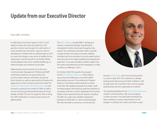 IABC OCTOBER-DECEMBER 2015 QUARTERLY REPORT 7 HOME
Update from our Executive Director
Dear IABC members,
In reflecting on the fourth quarter of 2015, I can’t
help but review the entire year behind us. The
past few months have brought the culmination of
many activities that have been a year (or more) in
development. I believe that we will look back on 2015
as a year that brought a new sense of stability for the
organization, and during which we further refined
and developed many of our traditional offerings, as
well as brought new initiatives to the table.
Following the announcement of our first-ever
Communication Management Professional (CMP)
certification recipients, we saw another two
communicators achieve certification during the
fourth quarter, as well as a growing list of locations for
applicants to sit for the exam around the world. The
Global Communication Certification Council is now
focused on growing the number of CMPs as well as
on the continuing professional education for those
already certified. This sets the stage for 2016 to bring
the CMP certification to maturity and continue its
global spread.
The IABC Academy assisted IABC in bringing to
market a substantial calendar of professional
development online workshops throughout the
quarter. The workshops have been able to provide
a range of topics throughout the year, enabling
members (and non-members) to access expert advice
and instruction from highly qualified and experienced
presenters. It has also provided excellent insights into
the needs and preferences of the marketplace, to help
us refine our offerings in 2016.
In the latter half of the quarter, the program
for the 2016 World Conference in New Orleans
was announced following a successful call-for-
presentations process. The conference’s Program
Advisory Committee worked tirelessly to review
more than 200 speaker proposals and create a well-
rounded program that balances expertise, experience,
innovation and fresh content. Registration for the New
Orleans event opened during the quarter, including
the offer of a super-saver deadline registration
package on December 31, which proved popular.
We were also able to announce our first secured
keynote, Geoff Colvin, with more announcements
to come in early 2016. The conference is already
looking extremely strong and I feel confident it will
be well worth the investment from communication
professionals and their organizations to attend.
The early-bird deadline for the 2016 Gold Quill Awards
closed in mid-November, with an encouraging
number of entries. The Gold Quill Committee has
been working on various improvements to the
program, including new rubrics and tools to assist
 