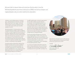 IABC OCTOBER-DECEMBER 2015 QUARTERLY REPORT 8 HOME
evaluators in their important tasks. As in previous
years, a dedicated group of volunteers—the Blue
Ribbon Panel Chairs in each region—will invest
significant time in January and February of 2016
to ensure IABC enjoys another year of excellent
evaluation of entries.
Membership Month in October proved to be a
successful initiative for chapters, regions and IABC as
a whole. As a result the promotion was extended into
November. Significant effort was put into providing
responsive customer service by the member relations
team, and I know that many volunteers in regions
and chapters put in hours of time to ensure the
promotional messages were disseminated widely. As
a result, 2015 closed out with IABC seeing a significant
increase in membership numbers globally.
During the quarter we saw the first meeting of the
Editorial Committee, which has been established
to help guide the annual editorial calendar. The
committee, working with our content team, will
provide invaluable advice as we continue to provide
high-quality content to our members through
Communication World and CW Observer.
The IABC website project continues to gain ground.
We were able to release improved online join
functionality in time for Membership Month and
restore vital access to MMA, the tool our chapter
and regional leaders rely on in their work for the
association. Work continues to keep improving some
back-end processes related to credit card transactions.
We are now in a more stable position to be able to
take stock and conduct an analysis that will allow us
to better assess our needs for the future.
As previously advised, the beginning of 2016 will
bring change for IABC in the form of relocation: The
headquarters office will move to a new location in San
Francisco in late January. This move is the culmination
of work throughout 2015 to create a more
contemporary, virtual operation—and in developing
the associated organization culture.
In summary, the October to December quarter has
been an exceptionally positive close out to the year.
Once again we’ve seen fantastic commitment and
contribution from the various IABC committees. The
We were able to release improved online join functionality in time for
Membership Month and restore vital access to MMA, the tool our chapter and
regional leaders rely on in their work for the association.
hard work of our volunteers and the staff supporting
them has created significant achievements for IABC,
and has set us up for success in 2016.
Sincerely,
Carlos Fulcher, MBA, CAE
Executive Director
 