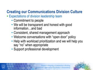 26
Creating our Communications Division Culture
• Expectations of division leadership team
• Commitment to people
• We wil...
