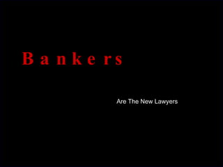 Bankers Are The New Lawyers 