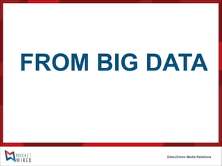 FROM BIG DATA

Data-Driven Media Relations

 