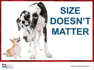 SIZE
DOESN’T
MATTER

Data-Driven Media Relations

 