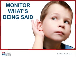 MONITOR
WHAT’S
BEING SAID

Data-Driven Media Relations

 