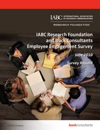 IABC Research Foundation
       and Buck Consultants
Employee Engagement Survey
                    June 2010

                Survey Results
 