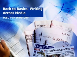 Back to Basics: Writing Across Media IABC Fort Worth 2011 