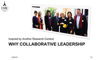 WHY COLLABORATIVE LEADERSHIP
Inspired by Another Research Context
13/02/15 12
 