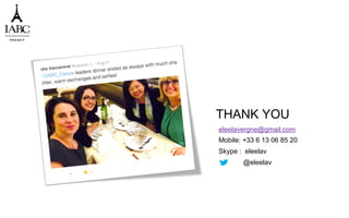 THANK YOU
eleelavergne@gmail.com
Mobile: +33 6 13 06 85 20
Skype : eleelav
@eleelav
 