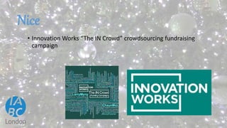 Nice
• Innovation Works “The IN Crowd” crowdsourcing fundraising
campaign
 