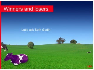 Let’s ask Seth Godin Winners and losers 