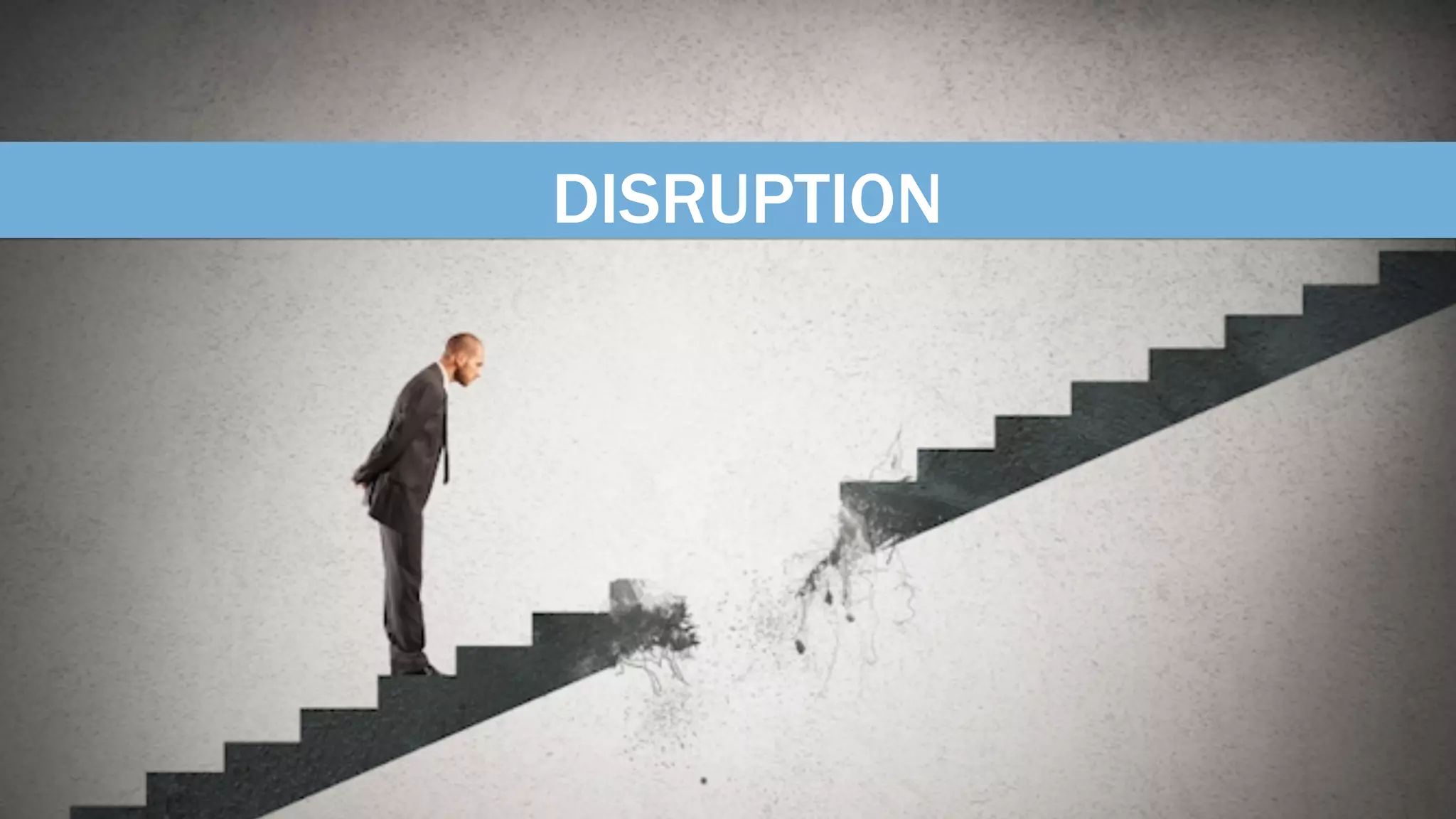 DISRUPTION
 