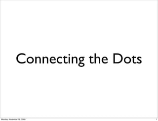 Connecting the Dots


Monday, November 16, 2009           1
 