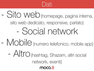 - Sito web(homepage, pagina interna,
sito web dedicato, responsive, parlato)
- Social network
- Mobile(numero telefonico, ...