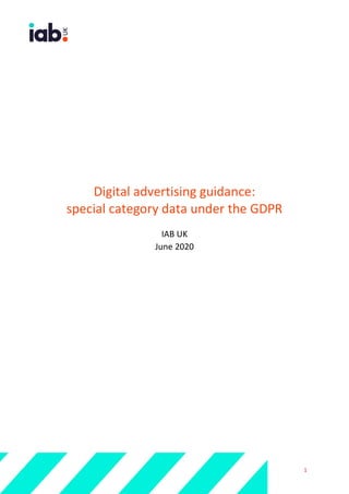 1
Digital advertising guidance:
special category data under the GDPR
IAB UK
June 2020
 