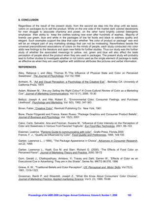 The effects of numerous attributes of a package including its shape, color, size, technology, graphics
layouts, pictures and even the fonts of labels on the perception and buying behavior of consumers have
been studied. For example, the research conducted by Silayoi and Speece (2007) into the importance of
packaging attributes among Thai consumers in Bangkok indicated that approximately 32 percent of the
respondents view technology which conveys convenience and ease of use as the most effective attribute
of a single package. Another empirical study made by Garber (1995) indicated that the positive effect of
visually novel and appropriate brand packages have important positive effects on consumer choice at the
point of purchase as a promotional tool. In a study conducted at a large university by Underwood et al
(2001), the communicative role of product packaging on attention to the brand and choice is highlighted
and the positive relationship between the two is demonstrated using product pictures and packaging.

2.3 Colors: The Silent Voice of Packages
Being an attractive element while all other things being equal, among other attributes of a package
“color” has always received considerable attention from researches and marketers (Garber et al, 2000).
The focus of color as a stimulus is related to its ability to aid companies who are looking for ways to
improve their sales and obtain a dominant market share (Kotler, et al. 1998). According to Grossman and
Wisenblit (1999), due to learning through association consumers may develop preferred colors for
particular goods. For example green is associated with healthy foods among USA consumers (Aslam,
2006) thus a snack producer in the USA, uses green in its packaging to connote “wellness” and
“healthier” (Bone and France, 2001).

When the previous literature is reviewed, it can be seen that a number of studies conducted aimed to
identify the relation between color used in packages of non durable low involvement products and
consumers’ perception of tastes, price and quality of the product enclosed within the package. Among
these, Rex, Wai and Lobo (2004) conducted in-depth interviews with a supermarket manager and a
design director, and they conducted a survey with potato crisp consumers in Australia. The results
showed that while consumers did not consciously believe that the color of the packaging affected their
purchasing decision, it was an important subconscious stimulus through the relationship that color had
with the most important stimulus of flavor. Suggested further studies about the color of food packaging
and its effect on consumer perception of product-related attributes (Koch and Koch, 2003) have provided
the main motivation for this study which aims to identify if packaging color has a distinguishing effect on
the perception of taste, price and quality of a product.

3. THE EXPERIMENT

The goal of the experiment was to test whether perception of taste, quality and price varies as a function
of package color. Specifically it was hypothesized that different package colors (blue, green, red and
yellow) have an effect on the perception of taste quality and price of the product, thus the flavor of the
product was not manipulated, all the packages contained the same mixed fruit juice.

3.1 Stimulus
We selected uncarbonated mixed fruit juice for our empirical study for several reasons. First of all, fruit
juice is a very popular and familiar product among young generation in Turkey. Second we hesitated to
use another more expensive product as we have chosen a sample from university students thus it might
have been difficult for them to make perceptional judgments about the taste of product with which they
are not very familiar with. Finally we preferred to study mixed fruit juice rather than orange juice in order
to control the association of the color of the soft drink with the package.

We used colors yellow, red, blue and green since they were frequently used in previous studies. Scholars
various either changed the color of the soft drink or asked the respondents to associate these colors with
various attributes (Garber et al, 2000; Koch and Koch, 2001 and 2003; Alley and Alley, 1998; Zampini et
al, 2008; Calvo et al, 2001; Guinard et al, 1998). Another reason is that these are very basic colors used
among Turkish Soft Drink Manufacturers. Well known brand such as Pinar and Dimes use blue and
green in their packages of sugar free soft drink, red is used in the gourmet line of producer Cappy, and
yellow is chosen widely for the orange juice. Finally, our literature review indicated that although
reactions to color are considered highly individualized, and vary from culture to culture, universal color




         Proceedings of the IABE-2009 Las Vegas- Annual Conference, Volume 6, Number 1, 2009       162
 