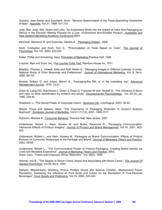 preferences are thought to exist. Blue was proved to be most popular color and was mostly associated
with health (Grieve 1991; Ward 1995) followed by red, yellow and green (Ward 1995; Madden, Hewett
and Roth, 2000).

3.2 Participants
All participants were volunteer students from Izmir University of Economic and were tested between
04.01.2009 – 25.01.2009. The test was carried out on a total of 120 students 60 female and 60 male,
with an age range of 18 to 25 years old, with a mean of 21. Students were from a variety of departments,
as can be seen in Table 1.

    TABLE 1: THE DEMOGRAPHIC DISTRIBUTION OF THE SUBJECTS BETWEEN PACKAGE
                                    COLORS
                      Yellow     Red        Green     Blue        Total
 Departments
         Business        8           22        17          11           58
         Architect      11            0         8           7           26
         Logistics      3             0         0          9            12
       Psychology        4            2         4           0            10
           Others        4            6         1           3           14
             Total      30           30        30          30           120
 Gender
          Female        21           11        15          14
             Male        9           19        15          16
             Total      30           30        30          30


3.3 Procedures
We developed an experimental design to examine the role of package color on the perceived taste,
quality and price of soft drink as already stated in a research question in the previous section. Soft drink
was chosen as previous studies have been conducted concerning the color of the soft drink and its
perceived taste. The packages of mixed fruit juice were covered with plain blue, red, yellow and green
paper that completely obscured the recommendation of any picture and label on the packages. All
subjects were served the same soft drink at the same room temperature from same white plastic cups.
Treatments were given to the subjects in groups of ten in the same meeting room either between 11:00
and 12:00 am with fluorescent light, in order to stabilize the lighting of the room. All subjects were served
a glass of water before the experiment was conducted just to clean their mouth and equalize their thirst
level which, we believe that may affect their perception of taste. The subjects were seated separately and
requested not to speak until they left the room as soon as they tested the samples. No explanation was
made except this was a part of an experiment conducted by a PhD student.

The sample was equally divided between the red, yellow, blue and green packages. One quarter of our
sample was served from red package, one fourth from yellow package, one quarter from blue package
and one quarter from green package. Each sample has filled a questionnaire including thirteen short
attitudinal statements Developed by Garber et al (2000) which was translated into Turkish and are listed
in Table 2. The subjects were asked to evaluate what they tasted according to a five point Likert type
scale, where “5” demonstrated strongly agreement and “1”strongly disagreement. There was no time
limitation for completing the questioners. The attributes were driven during the focus group study of
Garber et al (2000) and were exactly matching with our research question. Beside the 13 attribute
questions, there were demographic questions regarding their age, gender, education and department,
preference questions regarding the brand and type of soft drink that they mostly preferred in their daily
lives.

Our study will likely be among the modest studies which used the package color as only treatment
without using any label, picture or wording as an independent variable and survey the effects of four
different color treatments on the perception of taste, quality and price of a product.




         Proceedings of the IABE-2009 Las Vegas- Annual Conference, Volume 6, Number 1, 2009       163
 