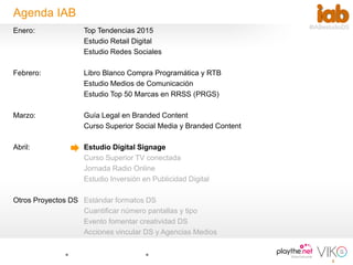 2
#IABestudioDS
Agenda IAB
Enero: Top Tendencias 2015
Estudio Retail Digital
Estudio Redes Sociales
Febrero: Libro Blanco ...