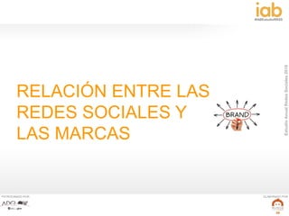 EstudioAnualRedesSociales2016
#IABEstudioRRSS
PATROCINADO POR: ELABORADO POR:
20
RELACIÓN ENTRE LAS
REDES SOCIALES Y
LAS MARCAS
 