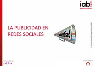 #IABEstudioRRSS
EstudioAnualRedesSociales2017
ELABORADO POR:PATROCINADO POR:
42
LA PUBLICIDAD EN
REDES SOCIALES
 