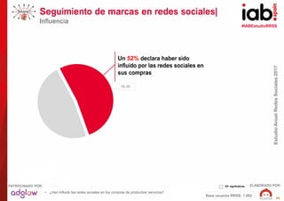#IABEstudioRRSS
EstudioAnualRedesSociales2017
ELABORADO POR:PATROCINADO POR:
44
Seguimiento de marcas en redes sociales|
I...
